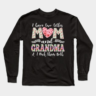 I Have Two Titles Mom and Grandma Long Sleeve T-Shirt